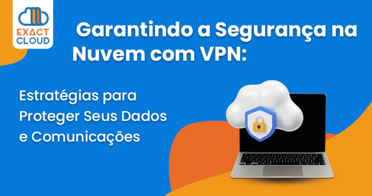 Garantindo a Segurança na Nuvem com VPN: Estratégias para Proteger Seus ...