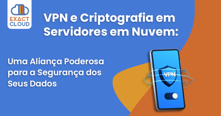 VPN e Criptografia em Servidores em Nuvem: Uma Aliança Poderosa para a ...