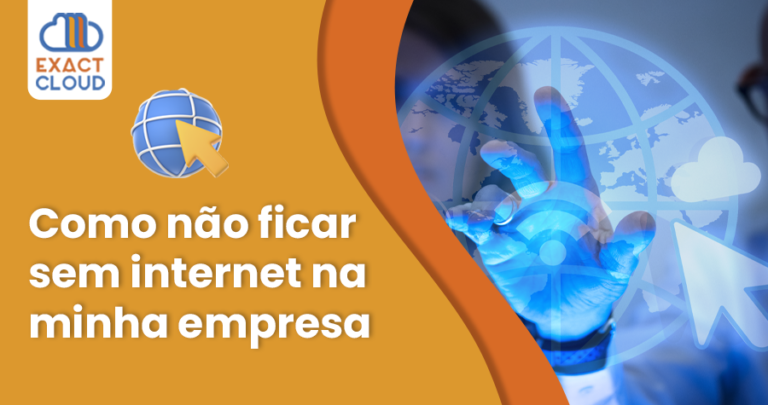 Como não ficar sem internet na minha empresa - Exact Cloud
